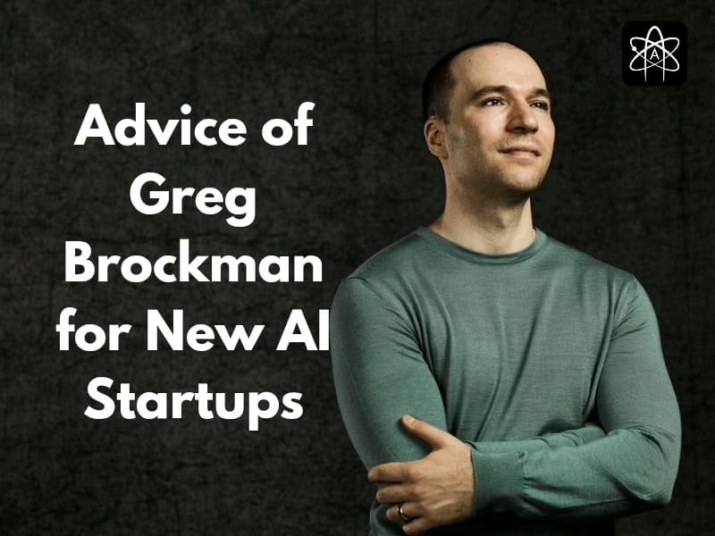 What is the Advice of Greg Brockman for New AI Startups in 2025