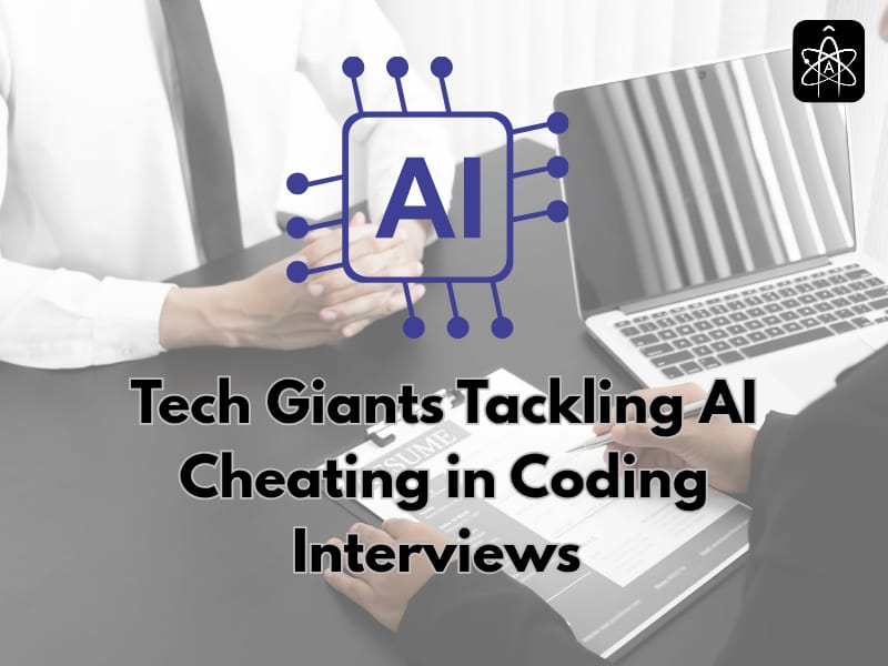 Google and Tech Giants are Fighting New AI Cheating in Coding Interviews in 2025