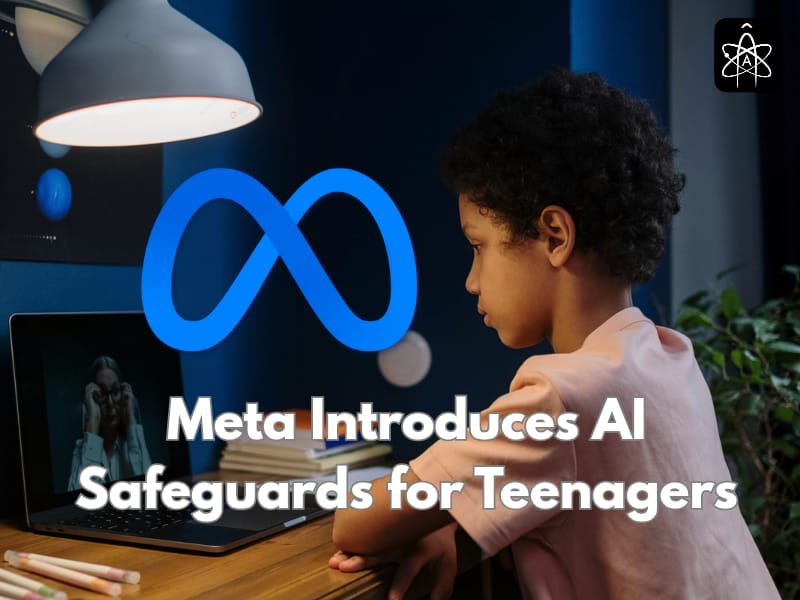 Meta Introduces AI Safeguards for Teenagers After Criticisms in 2025